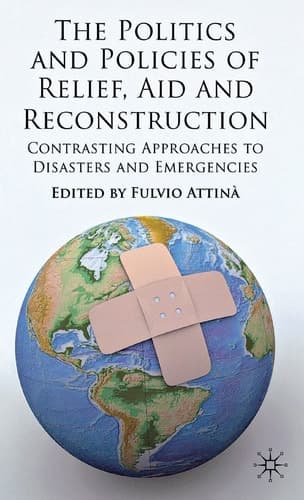 The Politics and Policies of Relief, Aid and Reconstruction Contrasting approaches to disasters and emergencies