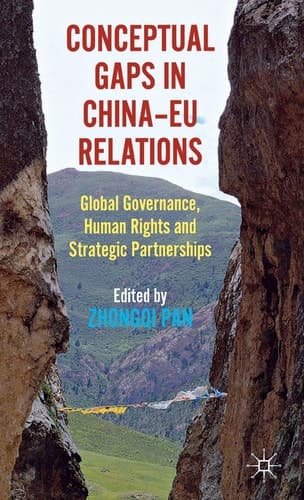 Conceptual Gaps in China-EU Relations Global Governance, Human Rights and Strategic Partnerships