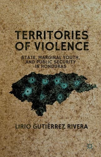 Territories of Violence State, Marginal Youth, and Public Security in Honduras