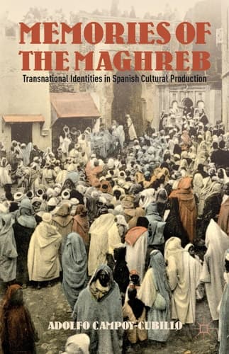 Memories of the Maghreb Transnational Identities in Spanish Cultural Production