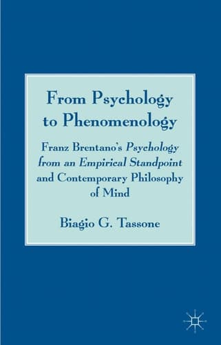 From Psychology to Phenomenology Franz Brentano's 'Psychology from an Empirical Standpoint' and Contemporary Philosophy of Mind