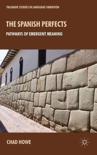 The Spanish Perfects Pathways of Emergent Meaning