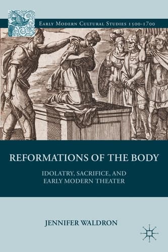 Reformations of the Body Idolatry, Sacrifice, and Early Modern Theater