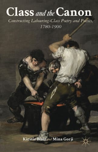 Class and the Canon Constructing Labouring-Class Poetry and Poetics, 1780-1900