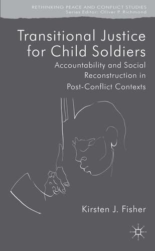 Transitional Justice for Child Soldiers Accountability and Social Reconstruction in Post-Conflict Contexts