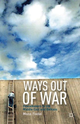Ways Out of War Peacemakers in the Middle East and Balkans