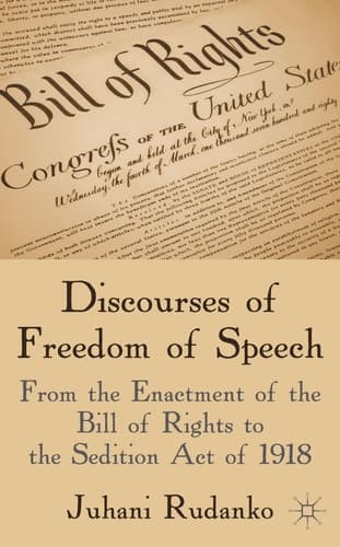 Discourses of Freedom of Speech From the Enactment of the Bill of Rights to the Sedition Act of 1918