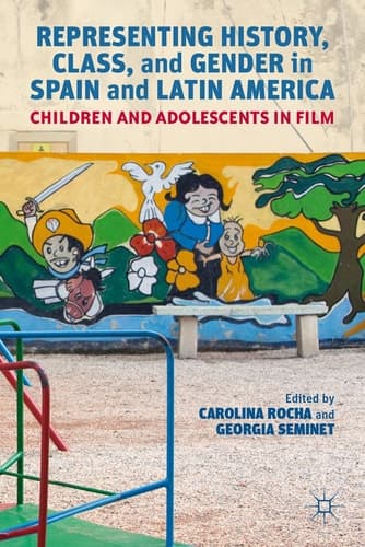 Representing History, Class, and Gender in Spain and Latin America Children and Adolescents in Film