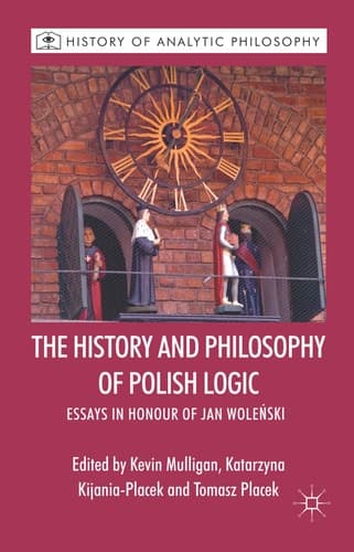 The History and Philosophy of Polish Logic Essays in Honour of Jan Wole?ski