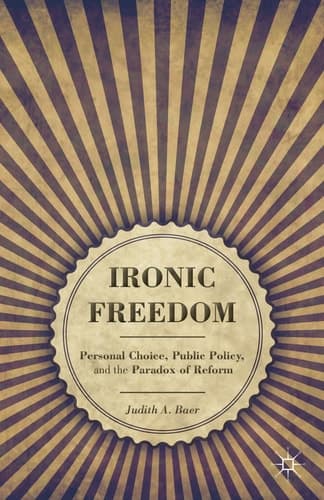 Ironic Freedom Personal Choice, Public Policy, and the Paradox of Reform