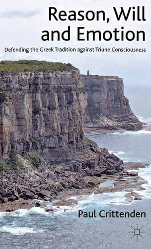 Reason, Will and Emotion Defending the Greek Tradition against Triune Consciousness