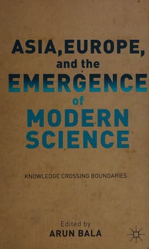 Asia, Europe, and the Emergence of Modern Science Knowledge Crossing Boundaries
