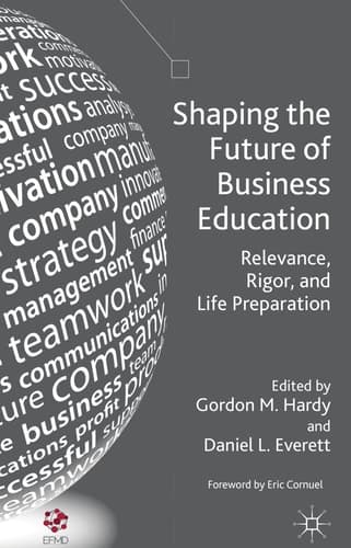 Shaping the Future of Business Education Relevance, Rigor, and Life Preparation