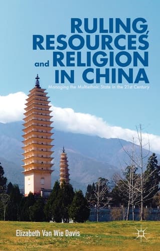 Ruling, Resources and Religion in China Managing the Multiethnic State in the 21st Century