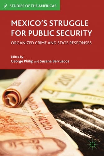 Mexico’s Struggle for Public Security Organized Crime and State Responses