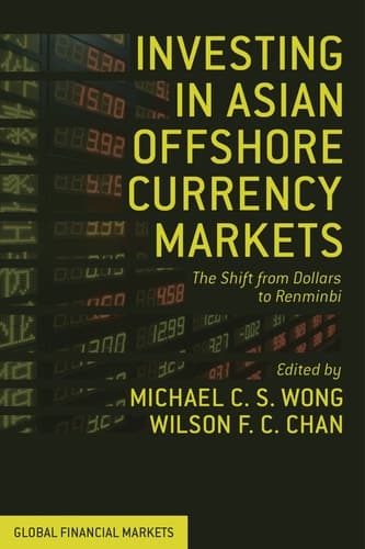 Investing in Asian Offshore Currency Markets The Shift from Dollars to Renminbi