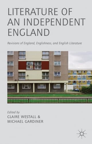 Literature of an Independent England Revisions of England, Englishness and English Literature