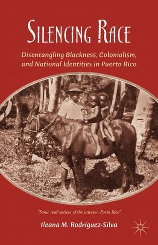 Silencing Race Disentangling Blackness, Colonialism, and National Identities in Puerto Rico