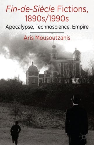 Fin-de-Siècle Fictions, 1890s-1990s Apocalypse, Technoscience, Empire
