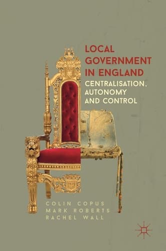 Local Government in England Centralisation, Autonomy and Control