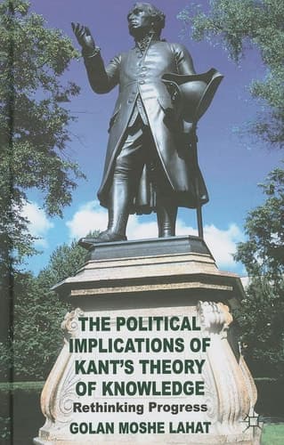 The Political Implications of Kant's Theory of Knowledge Rethinking Progress
