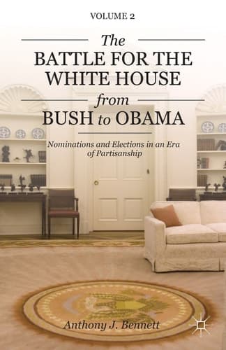 The Battle for the White House from Bush to Obama Volume II Nominations and Elections in an Era of Partisanship