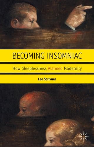 Becoming Insomniac How Sleeplessness Alarmed Modernity