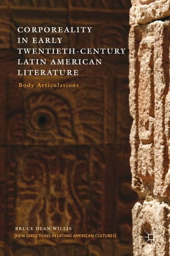 Corporeality in Early Twentieth-Century Latin American Literature Body Articulations