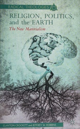Religion, Politics, and the Earth The New Materialism