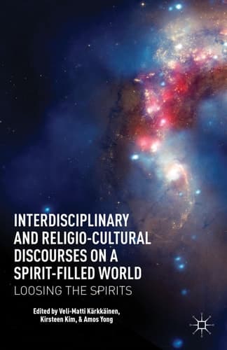 Interdisciplinary and Religio-Cultural Discourses on a Spirit-Filled World Loosing the Spirits
