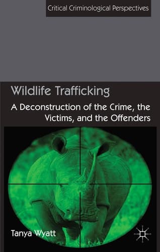 Wildlife Trafficking A Deconstruction of the Crime, the Victims, and the Offenders