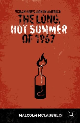 The Long, Hot Summer of 1967 Urban Rebellion in America
