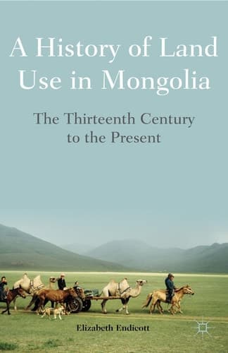 A History of Land Use in Mongolia The Thirteenth Century to the Present