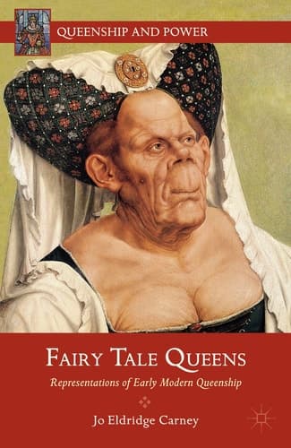 Fairy Tale Queens Representations of Early Modern Queenship