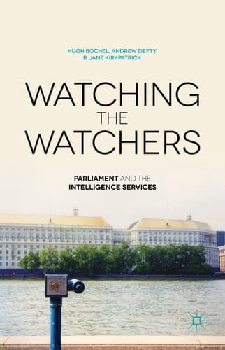 Watching the Watchers Parliament and the Intelligence Services