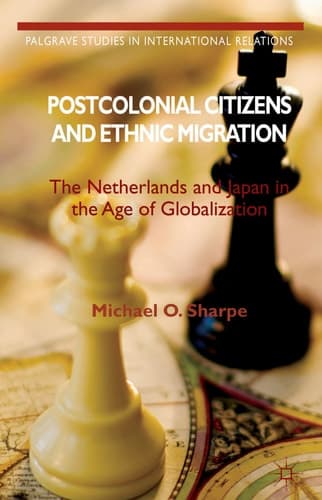 Postcolonial Citizens and Ethnic Migration The Netherlands and Japan in the Age of Globalization