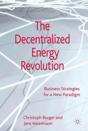 The Decentralized Energy Revolution Business Strategies for a New Paradigm
