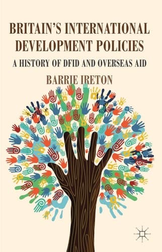 Britain's International Development Policies A History of DFID and Overseas Aid