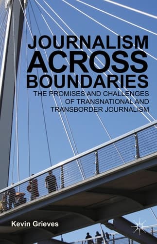 Journalism Across Boundaries The Promises And Challenges Of Transnational And Transborder Journalism