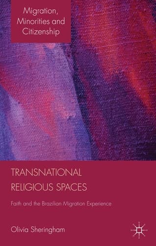 Transnational Religious Spaces Faith and the Brazilian Migration Experience
