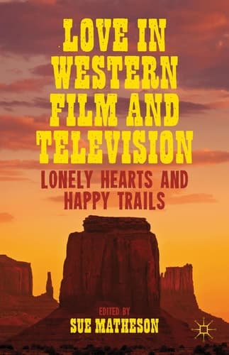 Love in Western Film and Television Lonely Hearts and Happy Trails