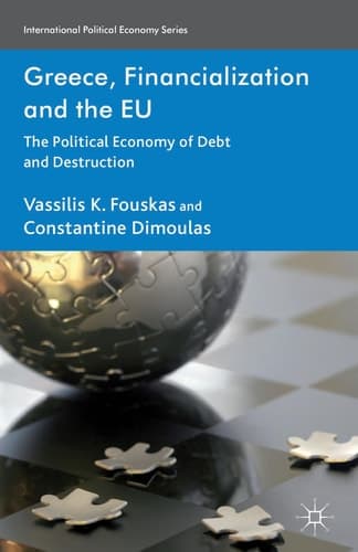 Greece, Financialization and the EU The Political Economy of Debt and Destruction