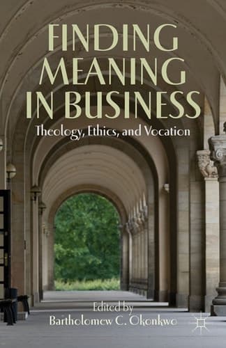 Finding Meaning in Business Theology, Ethics, and Vocation