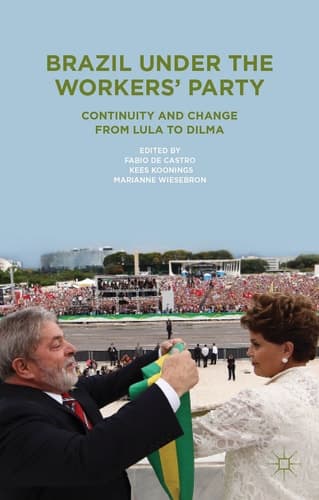 Brazil Under the Workers' Party Continuity and Change from Lula to Dilma