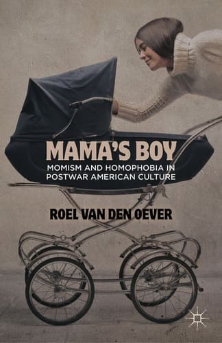 Mama's Boy Momism and Homophobia in Postwar American Culture