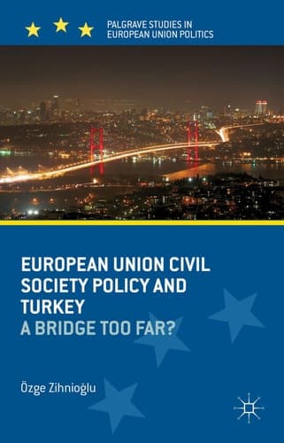 European Union Civil Society Policy and Turkey A Bridge Too Far?