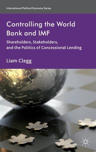 Controlling the World Bank and IMF Shareholders, Stakeholders, and the Politics of Concessional Lending
