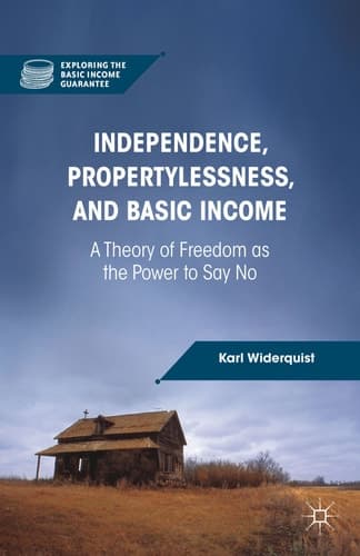 Independence, Propertylessness, and Basic Income A Theory of Freedom as the Power to Say No