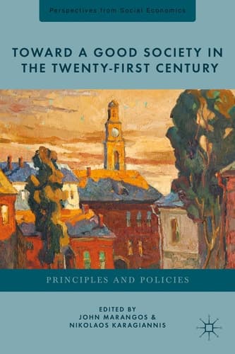 Toward a Good Society in the Twenty-First Century Principles and Policies