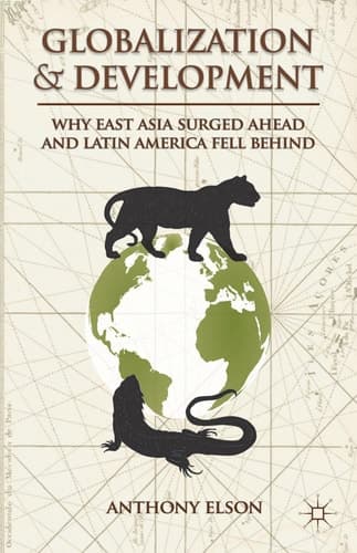 Globalization and Development Why East Asia Surged Ahead and Latin America Fell Behind